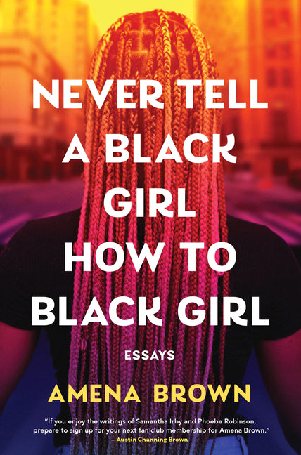 Never Tell a Black Girl How to Black Girl: Essays - Ingram
