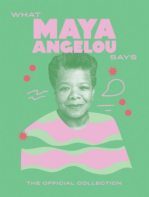What Maya Angelou Says: The Official Collection