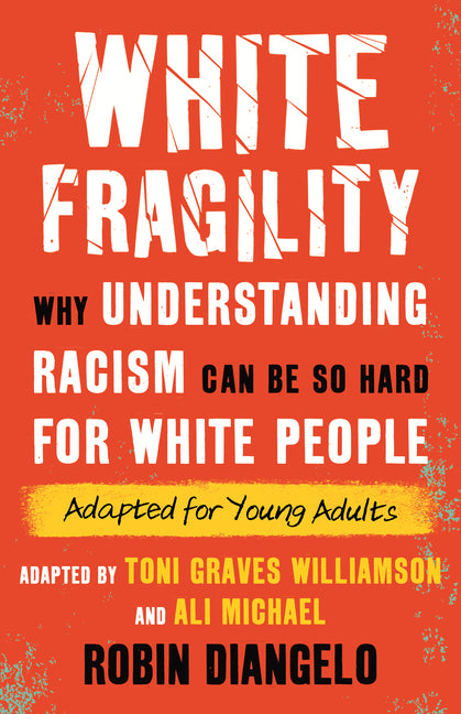 White Fragility: Why Understanding Racism Can Be So Hard for White People (Adapted for Young Adults) - Ingram