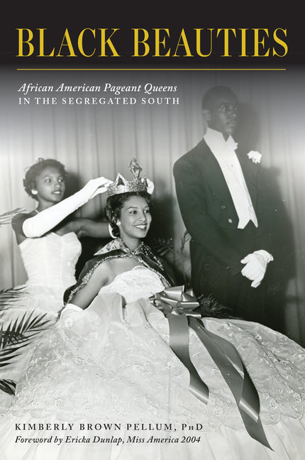 Black Beauties: African American Pageant Queens in the Segregated South - Ingram