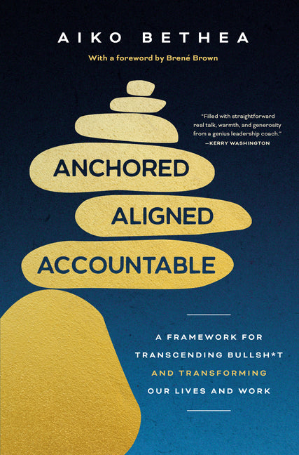 Anchored, Aligned, Accountable: A Framework for Transcending Bullsh*t and Transforming Our Lives and Work - Ingram