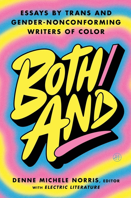 Both/And: Essays by Trans and Gender-Nonconforming Writers of Color - Ingram
