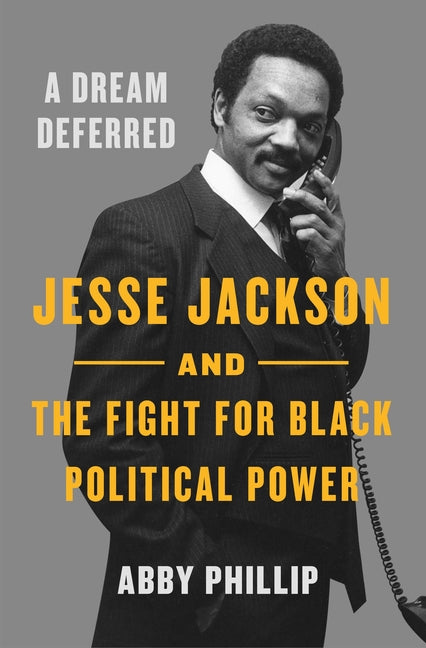 A Dream Deferred: Jesse Jackson and the Fight for Black Political Power - Ingram