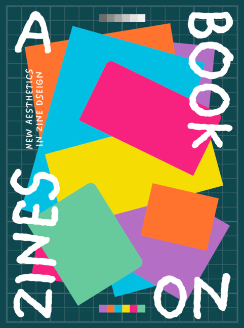 A Book on Zines: New Aesthetics in Zine Design - Ingram