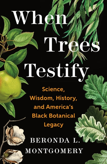 When Trees Testify: Science, Wisdom, History, and America's Black Botanical Legacy - Ingram