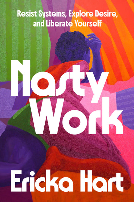 Nasty Work: Resist Systems, Explore Desire, and Liberate Yourself - Ingram