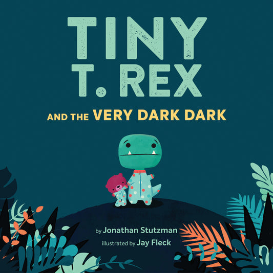 Tiny T. Rex and the Very Dark Dark: (Read-Aloud Family Books, Dinosaurs Kids Book about Fear of Darkness) - Ingram