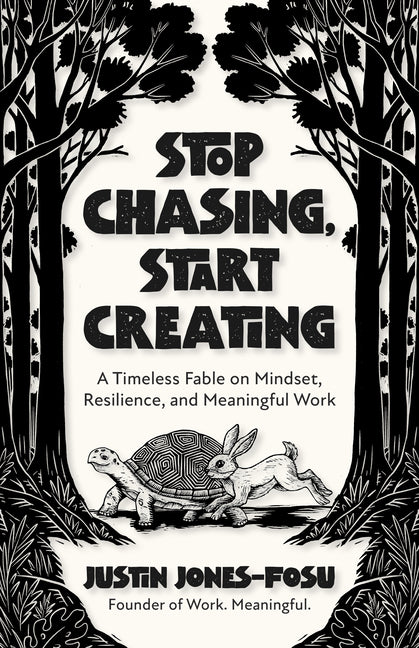 Stop Chasing, Start Creating: A Timeless Fable on Mindset, Resilience, and Meaningful Work - Ingram