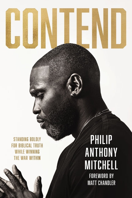 Contend: Standing Boldly for Biblical Truth While Winning the War Within - Ingram