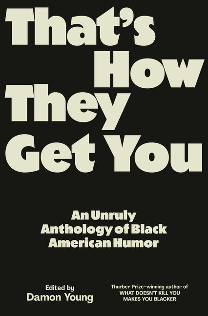 That's How They Get You: An Unruly Anthology of Black American Humor - Ingram