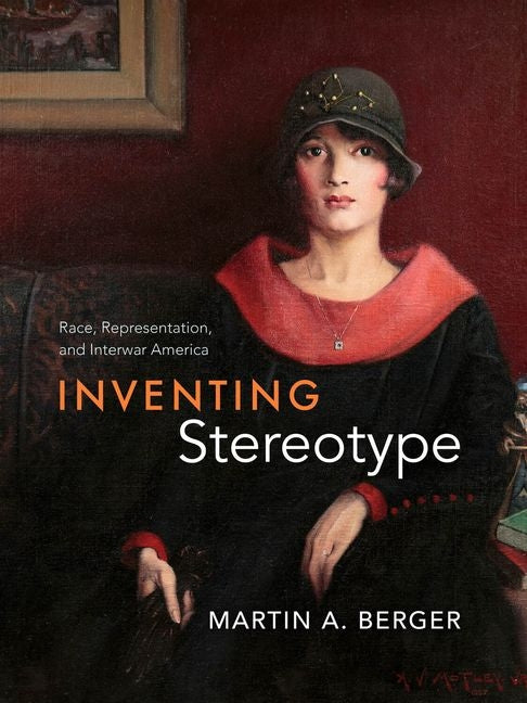 Inventing Stereotype: Race, Representation, and Interwar America - Ingram