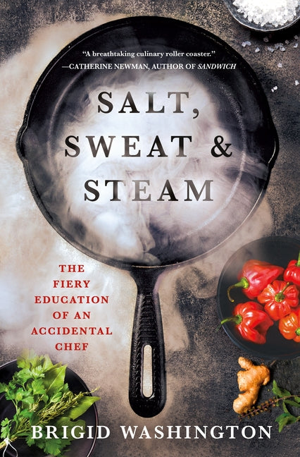 Salt, Sweat & Steam: The Fiery Education of an Accidental Chef - Ingram