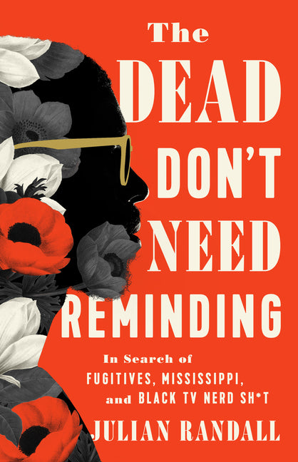The Dead Don't Need Reminding: In Search of Fugitives, Mississippi, and Black TV Nerd Shit - Ingram