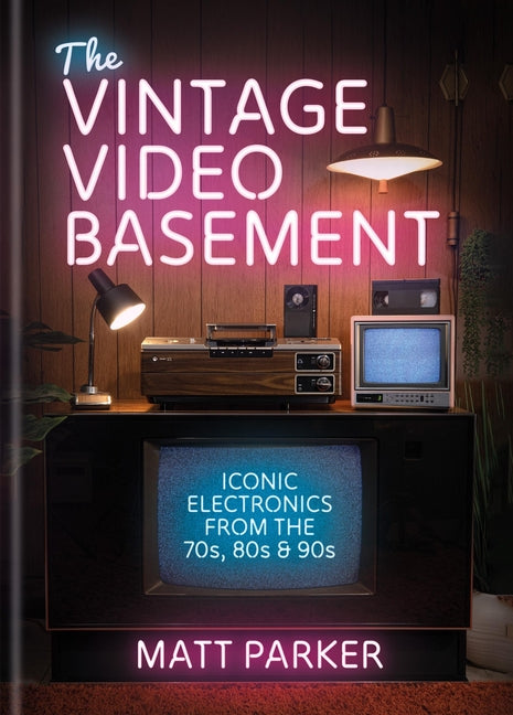 The Vintage Video Basement: Iconic Electronics from the 70s, 80s and 90s - Ingram