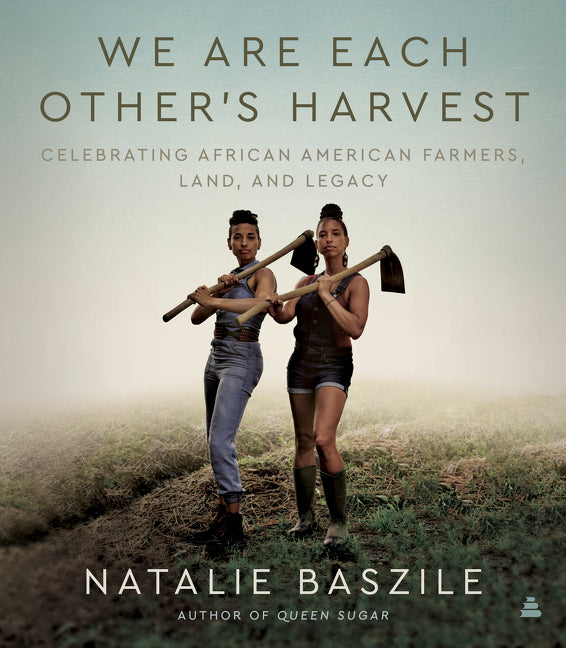 We Are Each Other's Harvest: Celebrating African American Farmers, Land, and Legacy - Ingram