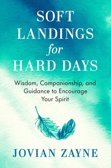 Soft Landings for Hard Days: Wisdom, Companionship, and Guidance to Encourage Your Spirit - Ingram