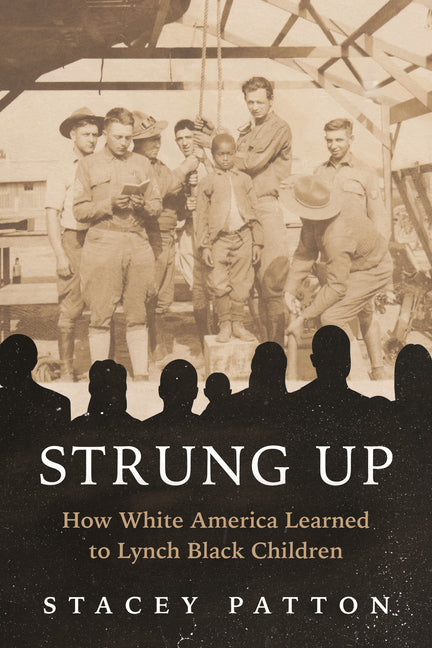 Strung Up: How White America Learned to Lynch Black Children - Ingram