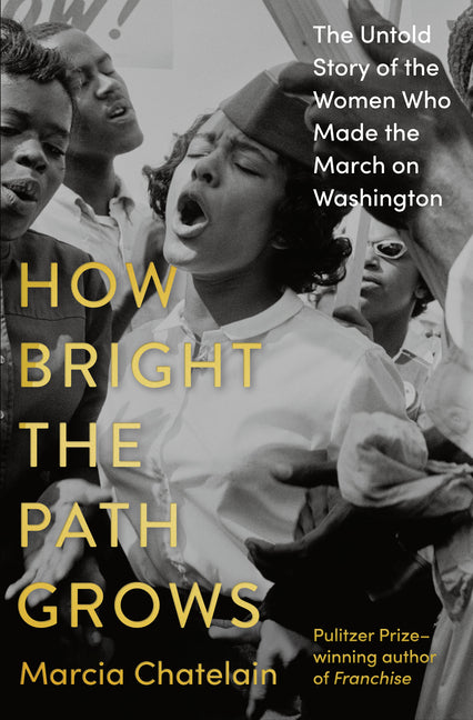 How Bright the Path Grows: The Untold Story of the Women Who Made the March on Washington - Ingram