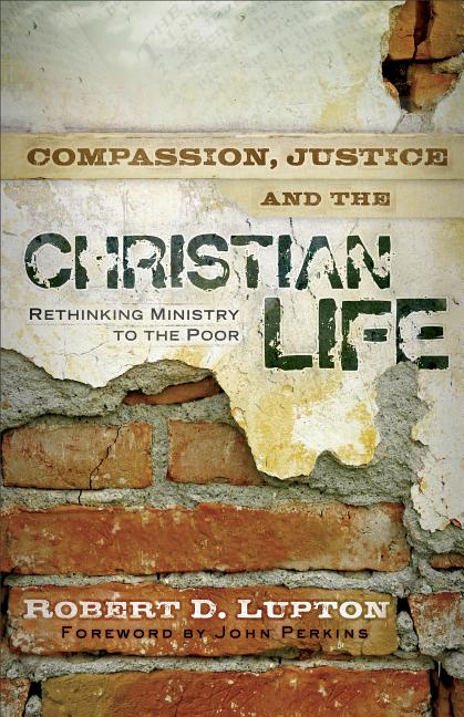 Compassion, Justice, and the Christian Life: Rethinking Ministry to the Poor - Ingram