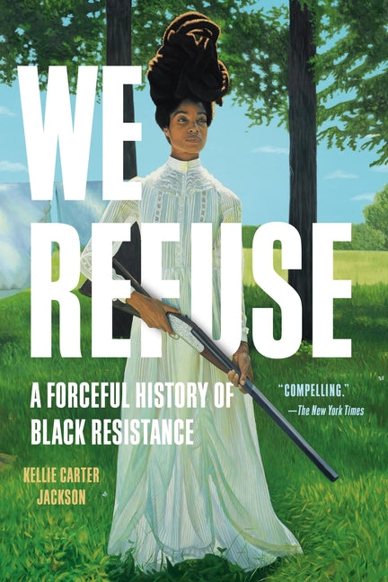 We Refuse: A Forceful History of Black Resistance - Ingram