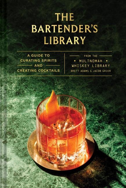 The Bartender's Library: A Guide to Curating Spirits and Creating Cocktails--From the Multnomah Whiskey Library - Ingram