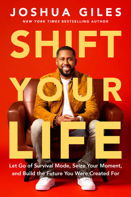 Shift Your Life: Let Go of Survival Mode, Seize Your Moment, and Build the Future You Were Created for - Ingram