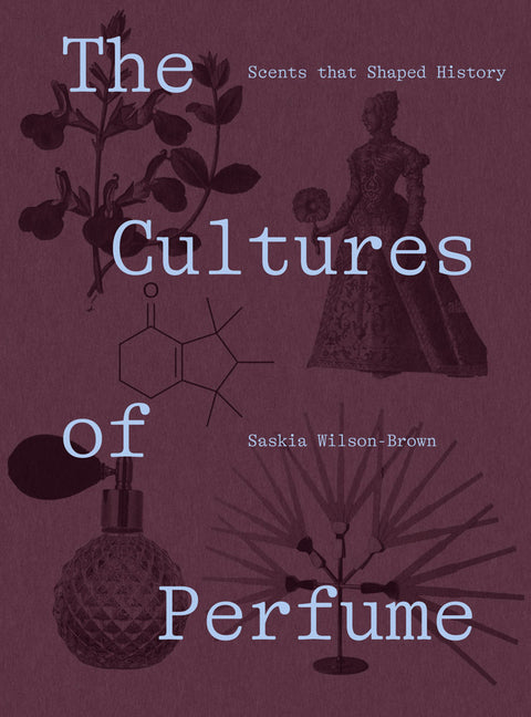 The Cultures of Perfume: Scents That Shaped History - Ingram