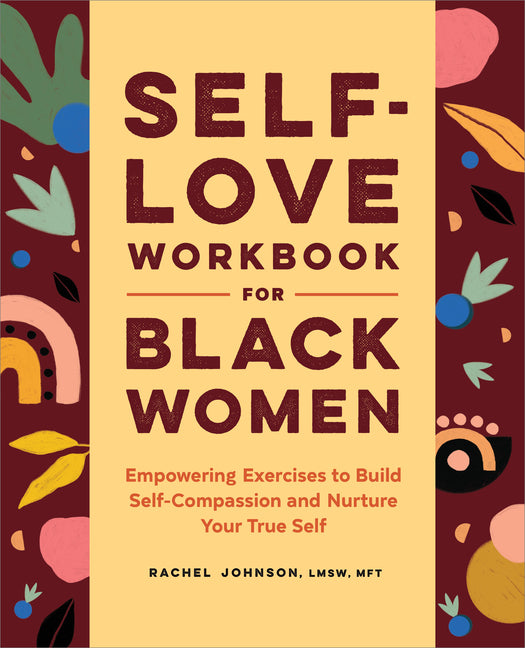 Self-Love Workbook for Black Women: Empowering Exercises to Build Self-Compassion and Nurture Your True Self - Ingram