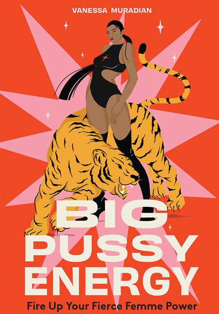 Big Pussy Energy: Fire Up Your Fierce Femme Power - Ingram
