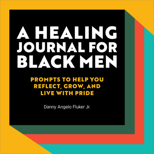 A Healing Journal for Black Men: Prompts to Help You Reflect, Grow, and Live with Pride - Ingram