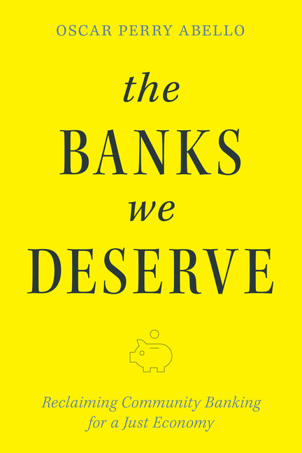 The Banks We Deserve: Reclaiming Community Banking for a Just Economy - Ingram