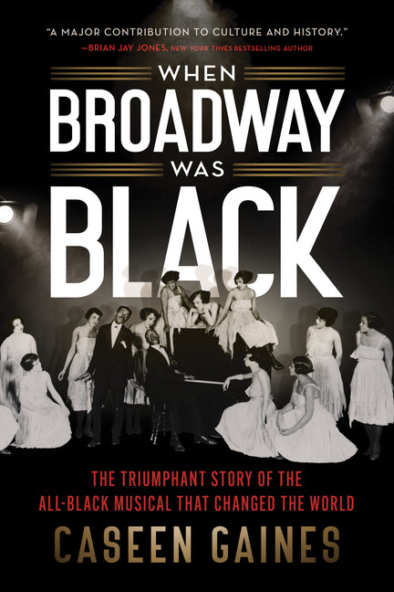 When Broadway Was Black: The Triumphant Story of the All-Black Musical That Changed the World - Ingram