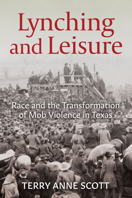 Lynching and Leisure: Race and the Transformation of Mob Violence in Texas - Ingram