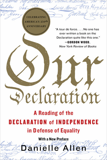 Our Declaration: A Reading of the Declaration of Independence in Defense of Equality - Ingram