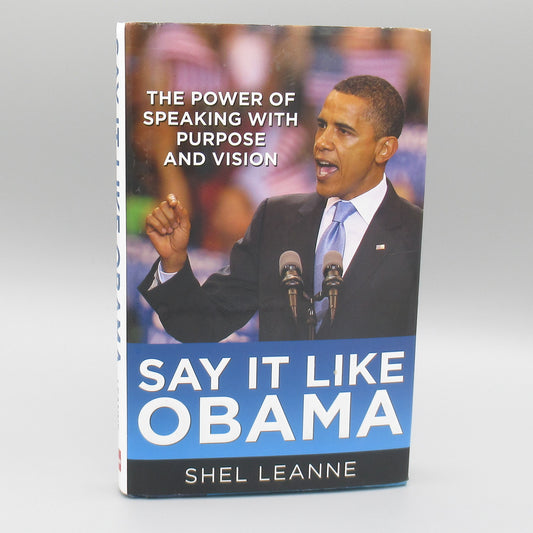 Say It Like Obama: The Power of Speaking with Purpose and Vision