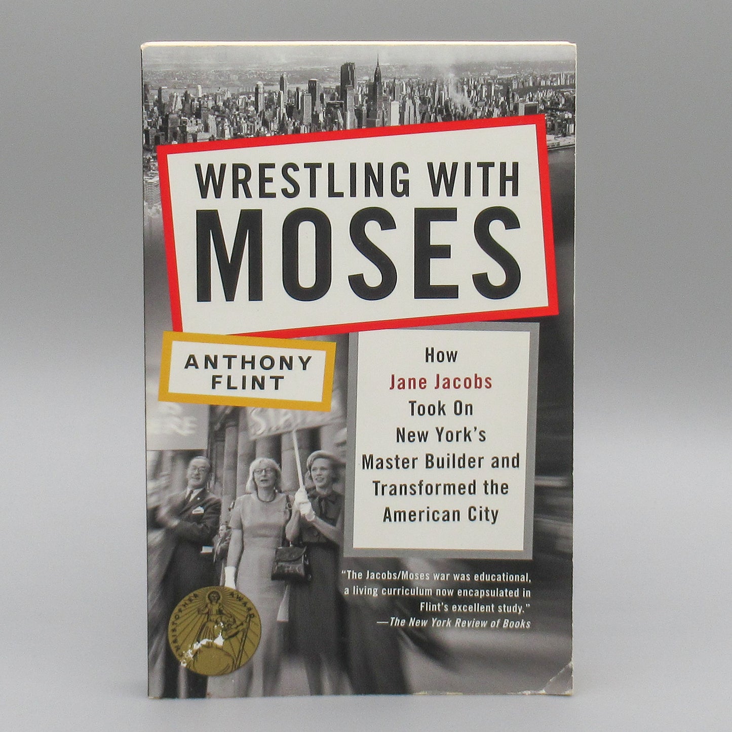 Wrestling with Moses: How Jane Jacobs Took On New York's Master Builder and Transformed the American City