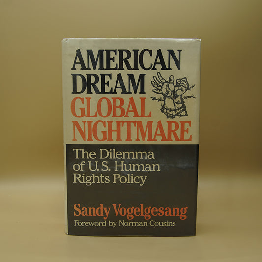 American Dream, Global Nightmare: The Dilemma of U.S. Human Rights Policy ***
