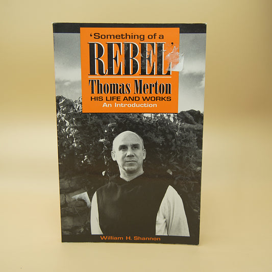 Something of a Rebel: Thomas Merton His Life and Works : An Introduction