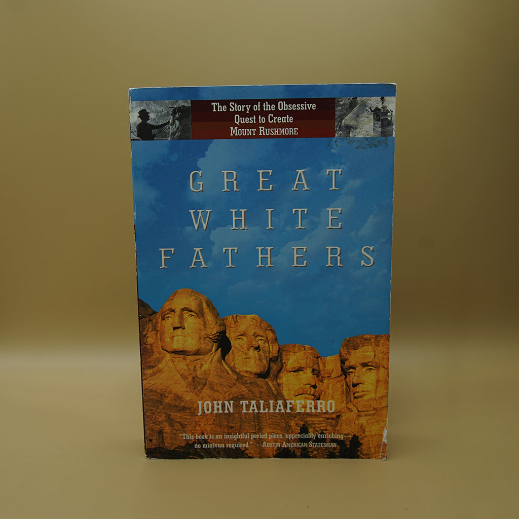 Great White Fathers: The True Story of the Obsessive Quest to Create Mt. Rushmore