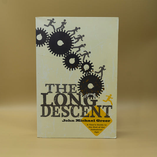 The Long Descent: A User's Guide to the End of the Industrial Age ***