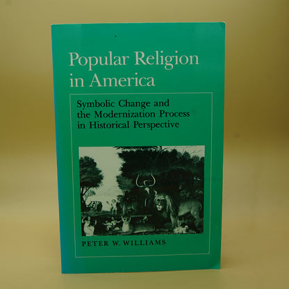 Popular Religion in America: Symbolic Change and the Modernization Process in Historical Perspective