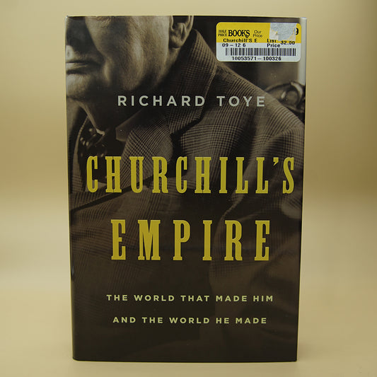 Churchill's Empire: The World That Made Him and the World He Made ***