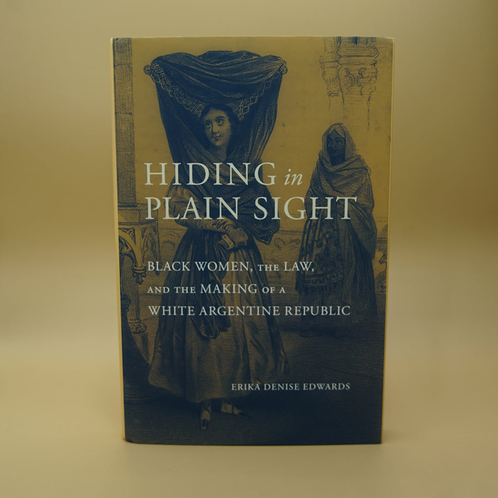 Hiding in Plain Sight: Black Women, the Law, and the Making of a White Argentine Republic