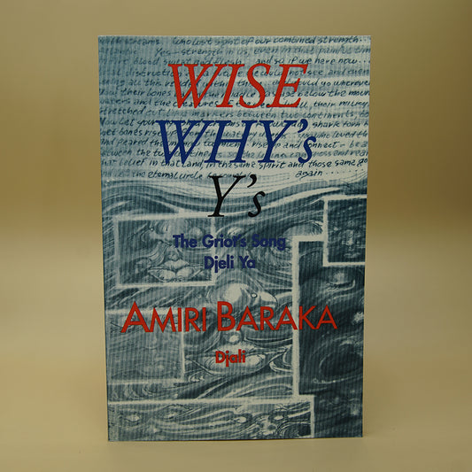 Wise, Why's, Y's: The Griot's Song Djeli Ya by Amiri Baraka