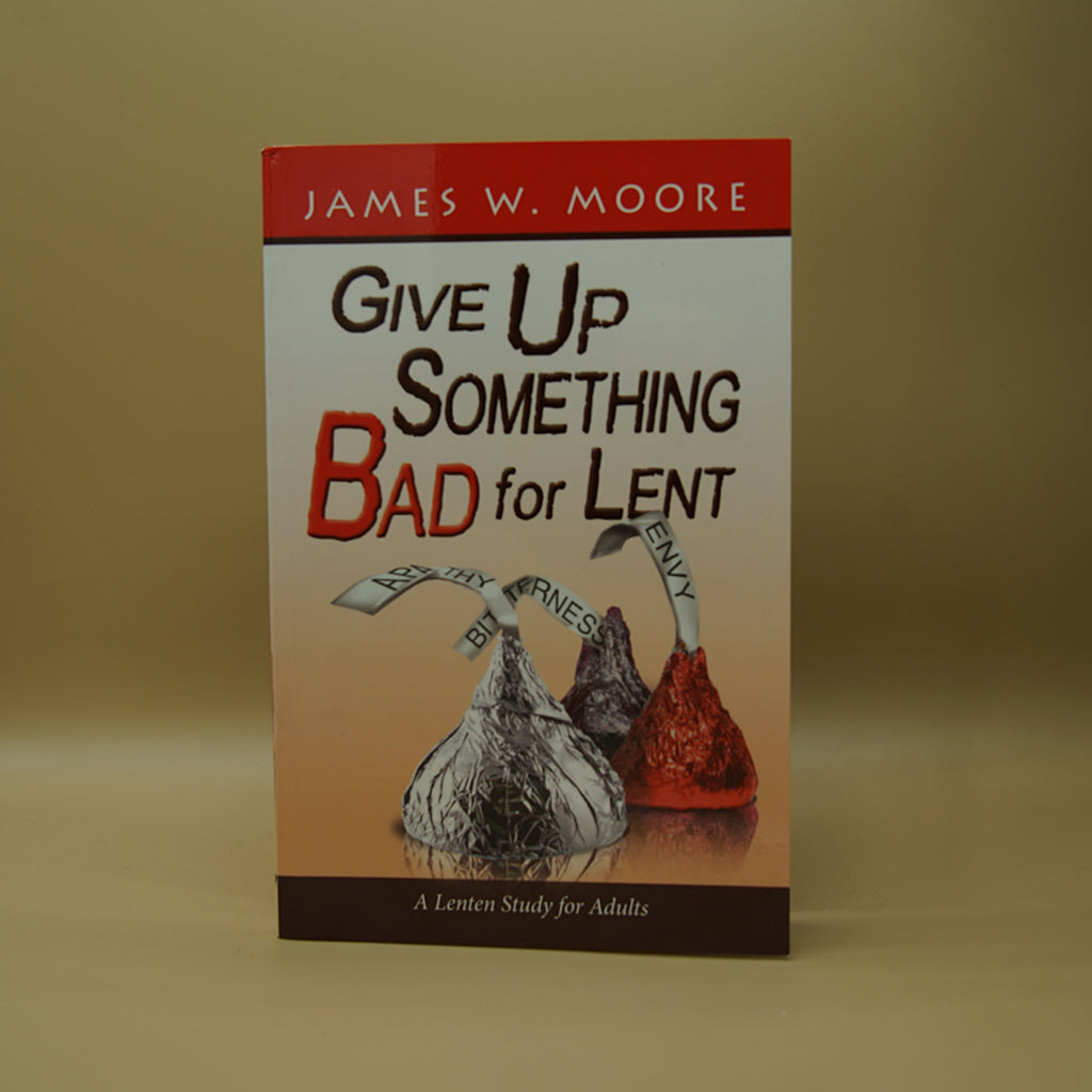 Give Up Something Bad for Lent: A Lenten Study for Adults ***