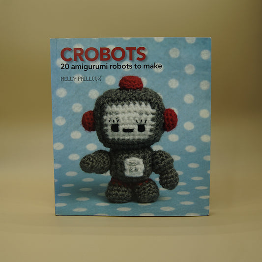 Crobots: 20 Amigurumi Robots to Make