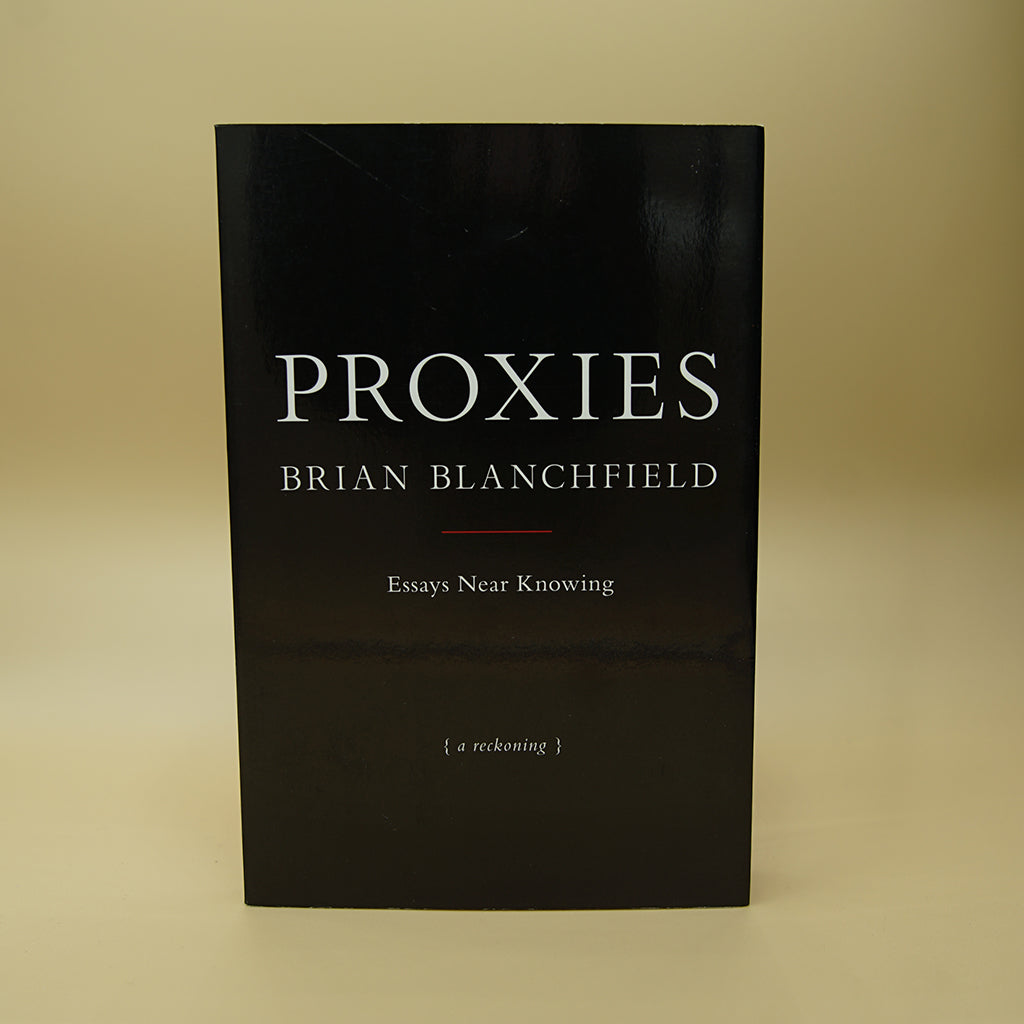 Proxies: Essays Near Knowing ***