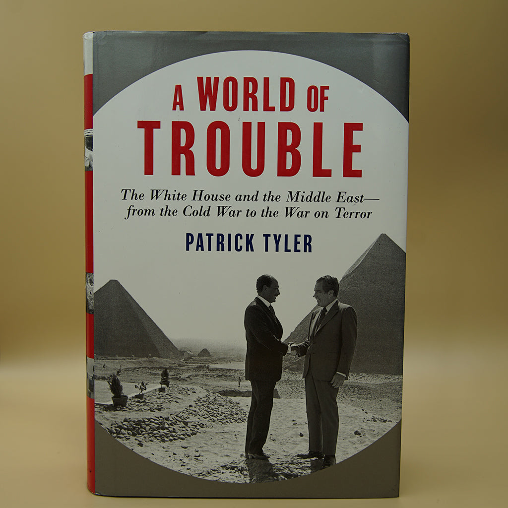 A World of Trouble: The White House and the Middle East--from the Cold War to the War on Terror