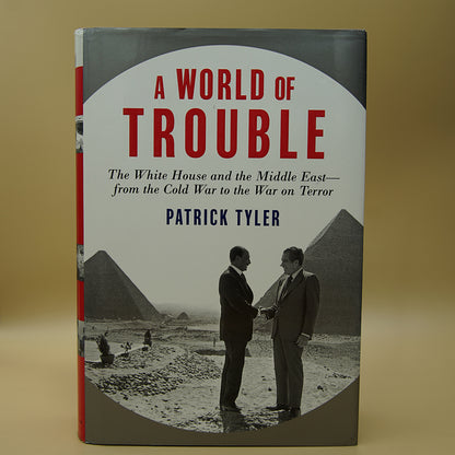 A World of Trouble: The White House and the Middle East--from the Cold War to the War on Terror