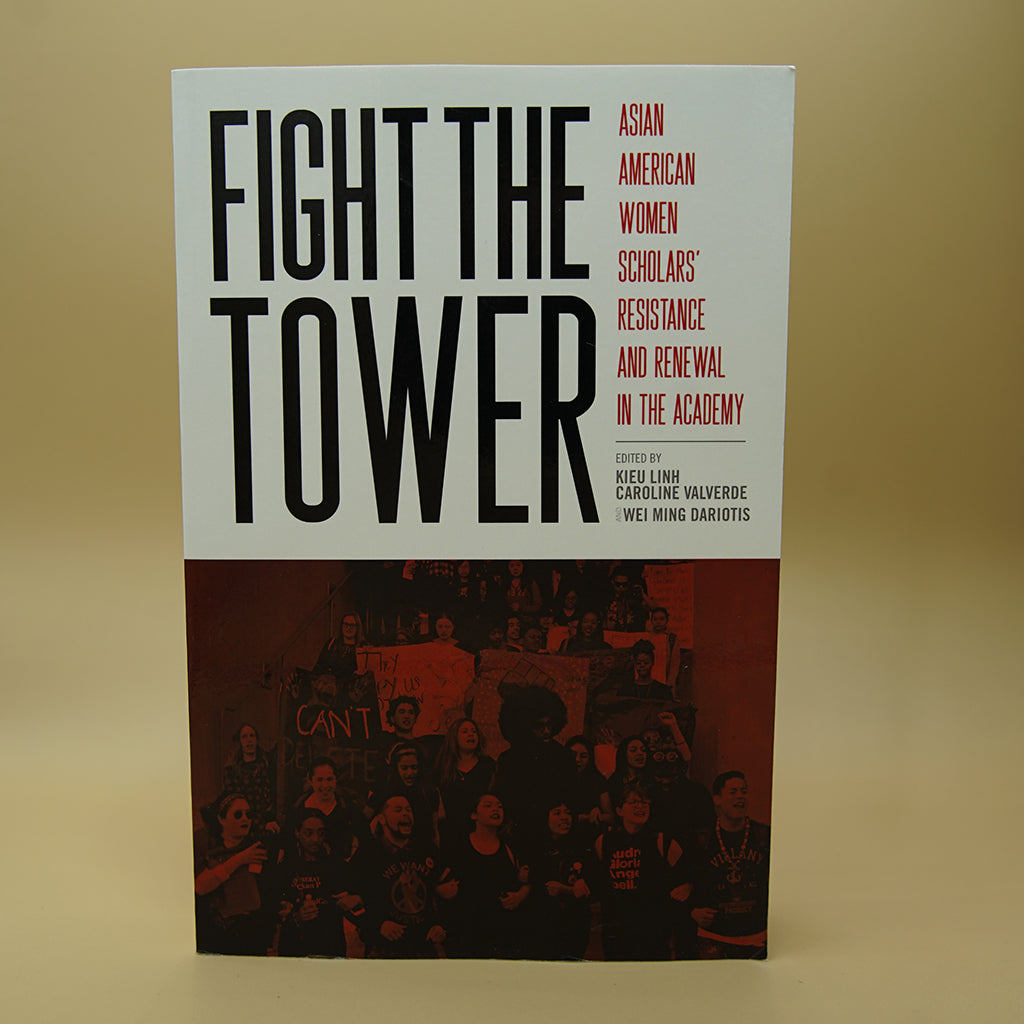 Fight the Tower: Asian American Women Scholars’ Resistance and Renewal in the Academy ***